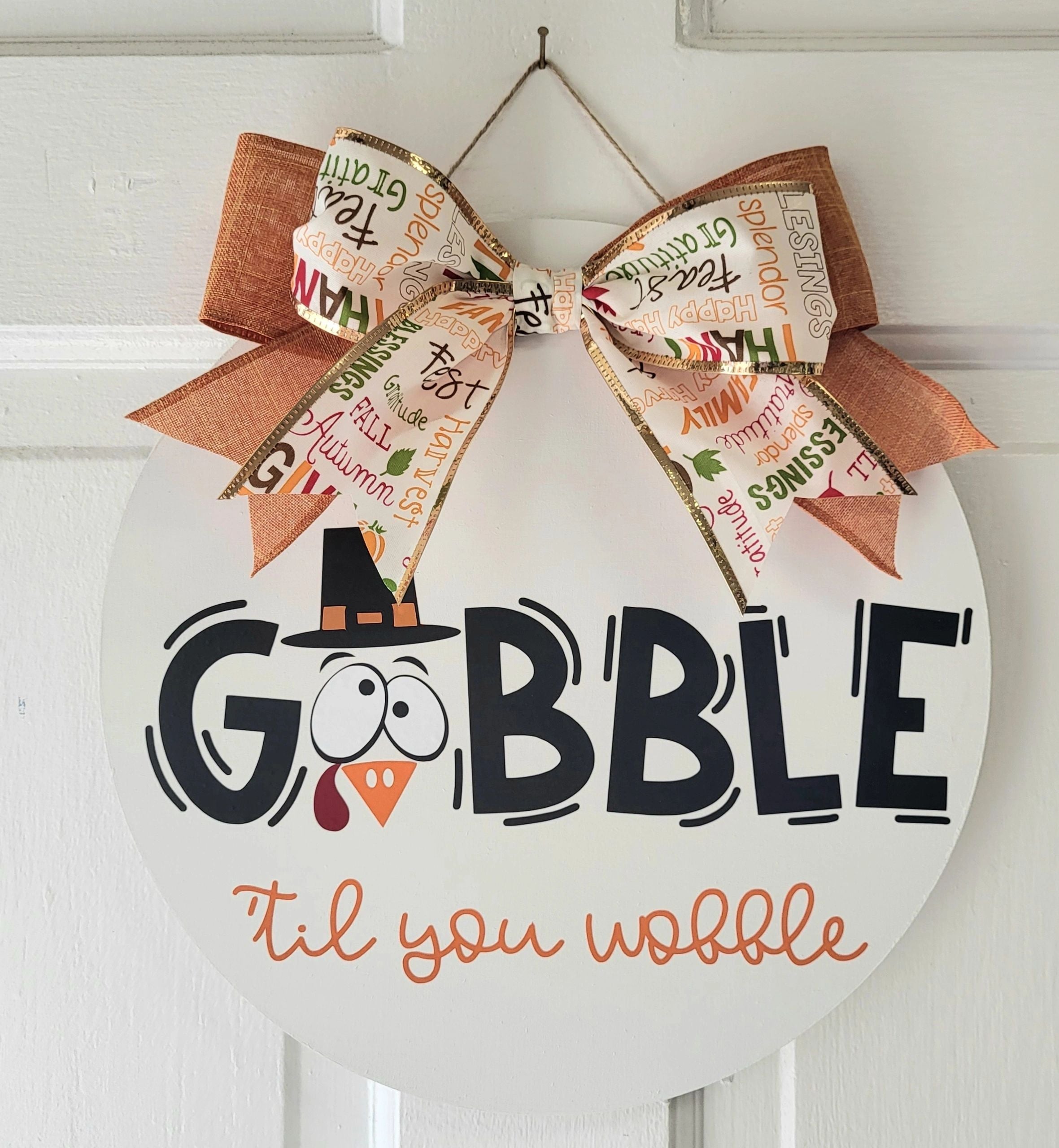 Gobble 'til you Wobble Thanksgiving Front Door Sign 12"