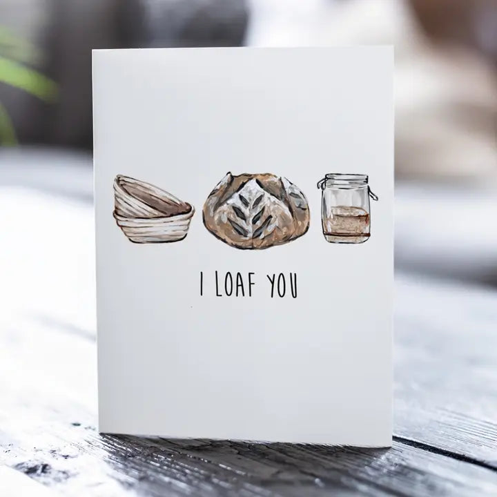I Loaf You, Sourdough Greeting Card