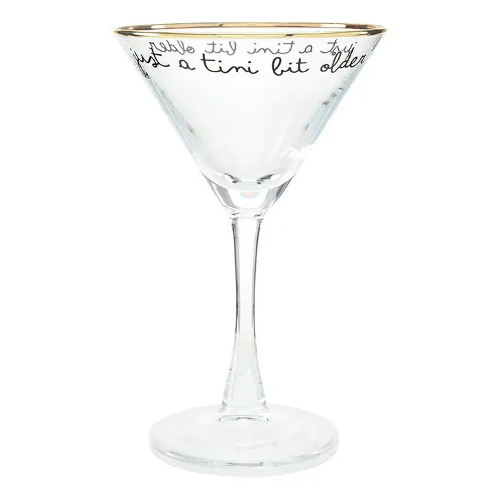 Just A Tini Bit Older Martini Glass